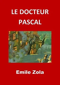 LE DOCTEUR PASCAL: (Edition Intégrale - Version Entièrement Illustrée)