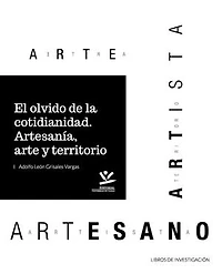 El olvido de la cotidianidad: Artesanía, arte y territorio