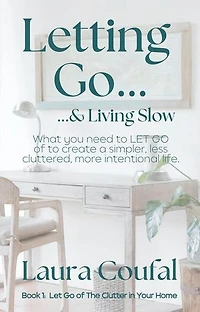 Letting Go & Living Slow: Book 1: Let Go of the Clutter in Your Home, #1