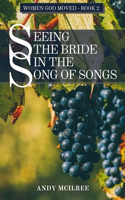Seeing the Bride in the Song of Songs: Women God Moved, #2