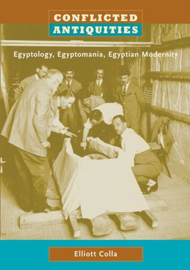 Conflicted Antiquities: Egyptology, Egyptomania, Egyptian Modernity