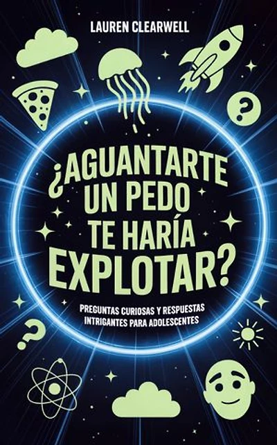 ¿Aguantarte un pedo te haría explotar?: Preguntas curiosas y respuestas intrigantes para adolescentes