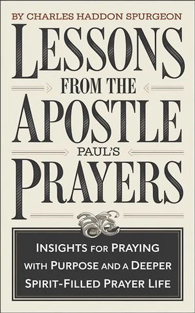Lessons from the Apostle Paul's Prayers: Insights for Praying with Purpose and a Deeper Spirit-Filled Prayer Life (Grapevine Press)