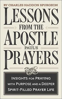Lessons from the Apostle Paul's Prayers: Insights for Praying with Purpose and a Deeper Spirit-Filled Prayer Life (Grapevine Press)