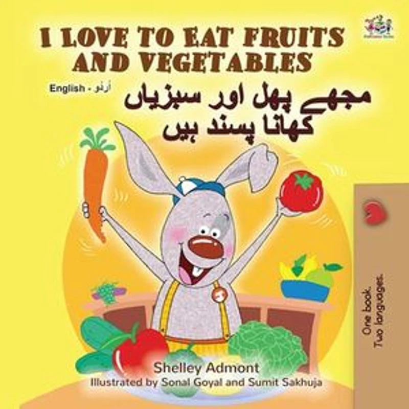I Love to Eat Fruits and Vegetables مجھے پھل اور سبزیاں کھانا پسند ہیں: English Urdu Bilingual Collection