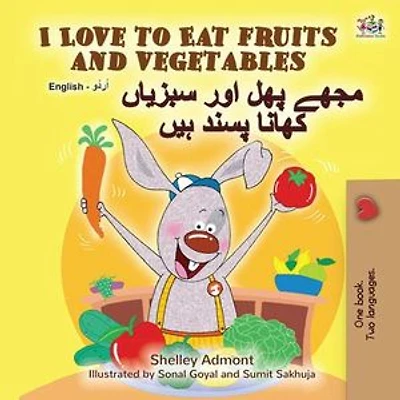 I Love to Eat Fruits and Vegetables مجھے پھل اور سبزیاں کھانا پسند ہیں: English Urdu Bilingual Collection