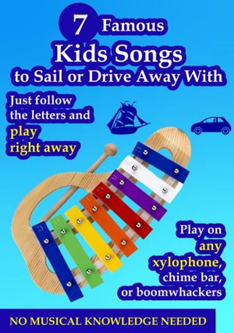 7 Famous Kids Songs to Sail or Drive Away With - Play on Any Xylophone: Just Follow the Letters