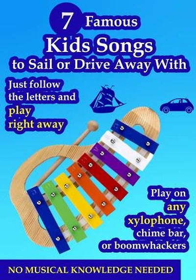7 Famous Kids Songs to Sail or Drive Away With - Play on Any Xylophone: Just Follow the Letters