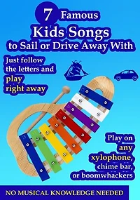 7 Famous Kids Songs to Sail or Drive Away With - Play on Any Xylophone: Just Follow the Letters