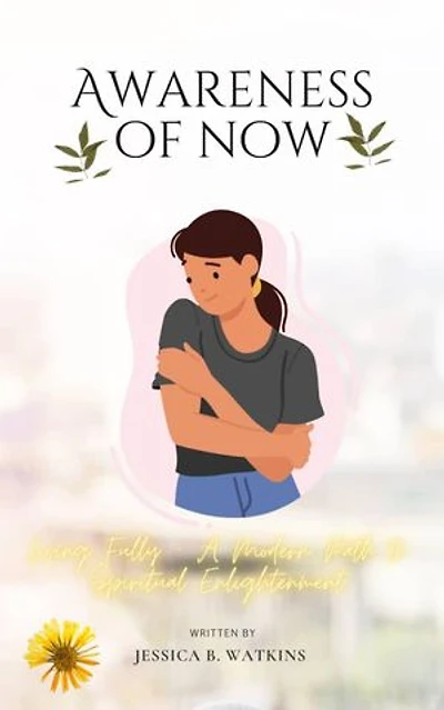 Awakening to Now: Living Fully - A Modern Path to Spiritual Enlightenment
