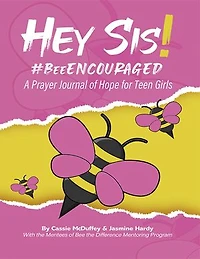 Hey Sis! #BeeEncouraged: A Prayer Journal of Hope for Teen Girls