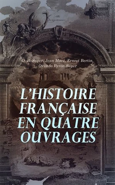 L'Histoire Française en Quatre Ouvrages: Histoire de France, La France avant les Francs, La société du Consulat et de l’Empire, Histoire de France - Tirée de Ducoudray