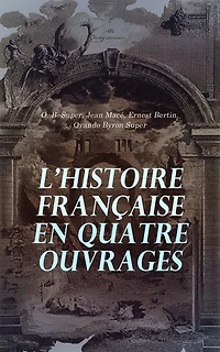 L'Histoire Française en Quatre Ouvrages: Histoire de France, La France avant les Francs, La société du Consulat et de l’Empire, Histoire de France - Tirée de Ducoudray