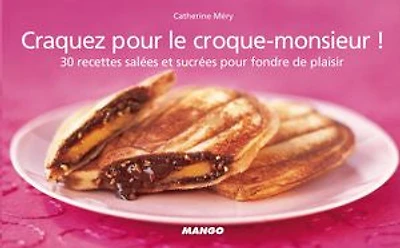 Craquez pour le croque-monsieur !: 30 recettes salées et sucrées pour fondre de plaisir