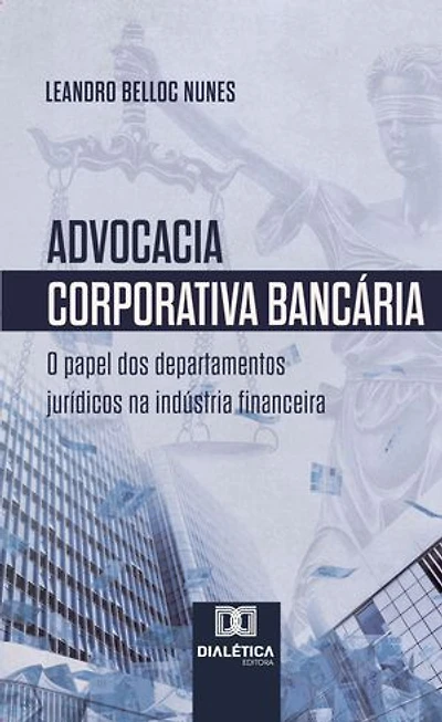 Advocacia Corporativa Bancária: o papel dos departamentos jurídicos na indústria financeira