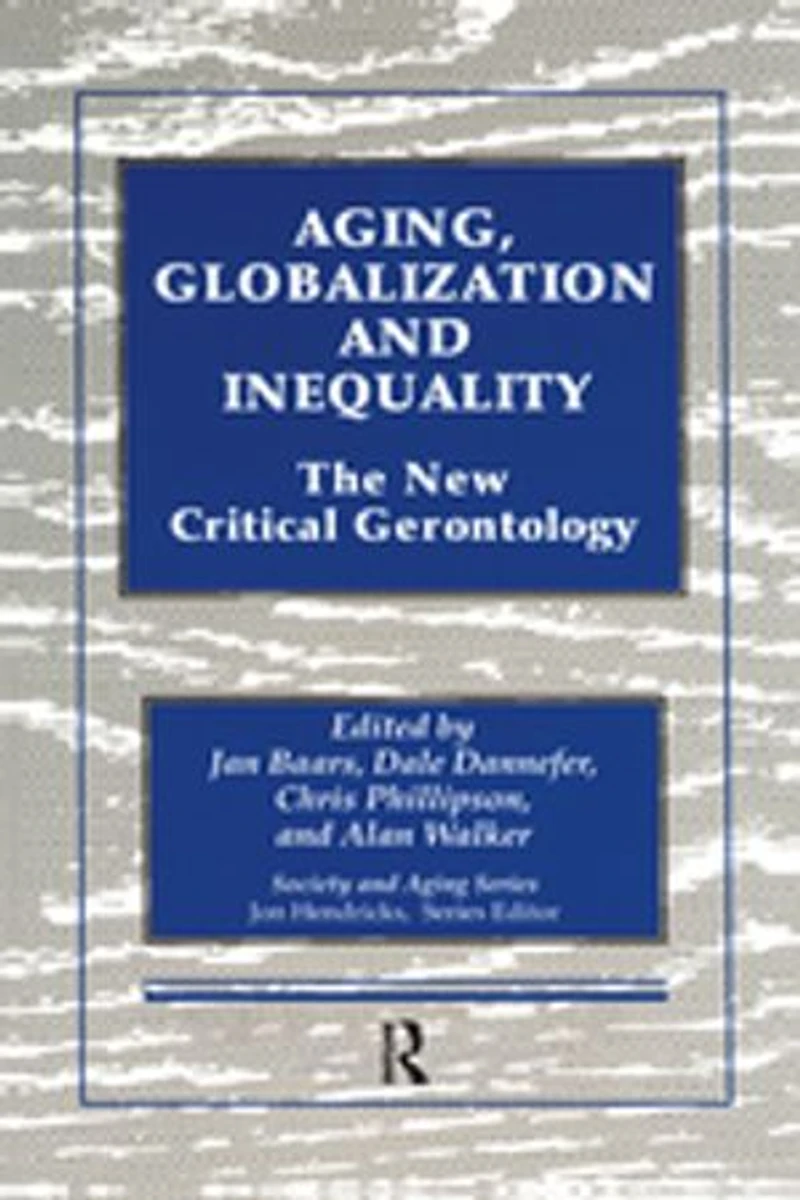 Aging, Globalization and Inequality: The New Critical Gerontology