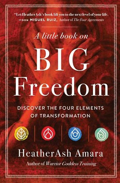 A Little Book On Big Freedom: Discover The Four Elements Of Transformation