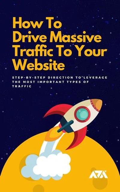 How To Drive Massive Traffic To Your Website: Step-By-Step Direction To Leverage The Most Important Types Of Traffic For Higher Sales, More Conversions, And Of Course Greater Revenue!