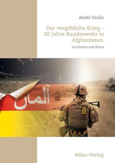 Der vergebliche Krieg - 20 Jahre Bundeswehr in Afghanistan.: Geschichte und Bilanz