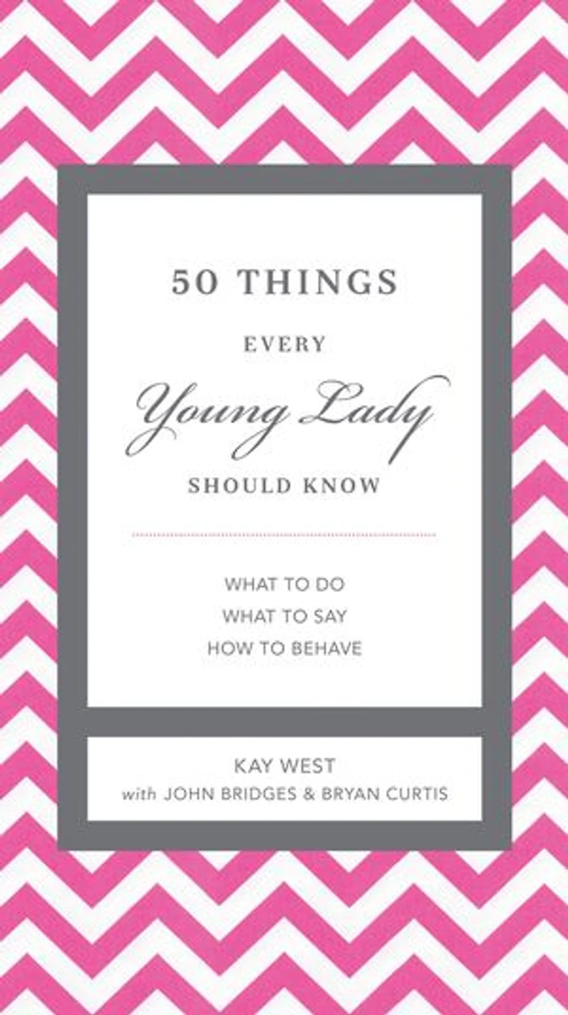 50 Things Every Young Lady Should Know: What to Do, What to Say, & How to Behave