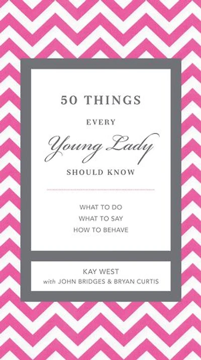 50 Things Every Young Lady Should Know: What to Do, What to Say, & How to Behave