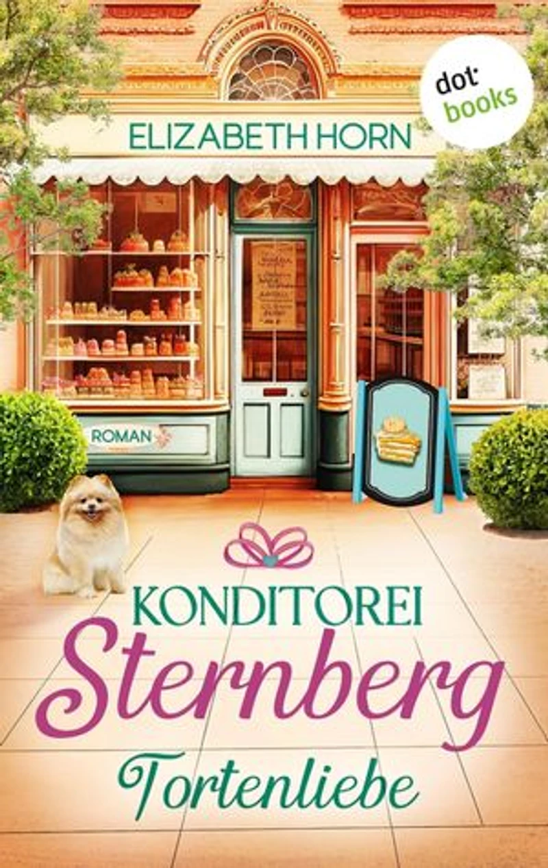 Konditorei Sternberg: Tortenliebe: Roman | Die kleine Konditorei Sternberg 1 – Eine köstliche Liebesgeschichte zum Anbeißen