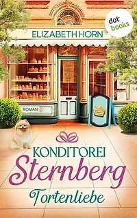 Konditorei Sternberg: Tortenliebe: Roman | Die kleine Konditorei Sternberg 1 – Eine köstliche Liebesgeschichte zum Anbeißen
