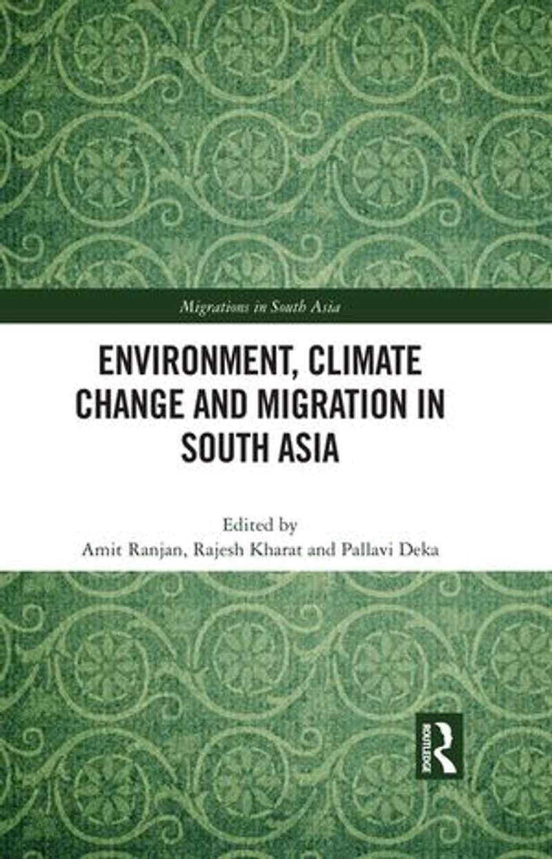 Environment, Climate Change and Migration South Asia