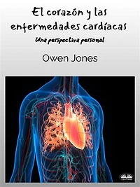 El Corazón Y Las Enfermedades Cardíacas: Una Perspectiva Personal