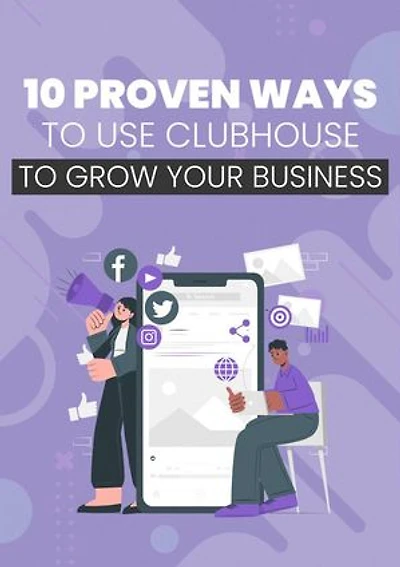 10 Proven Ways To Use Clubhouse To Grow Your Business