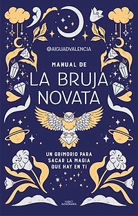 Manual de la bruja novata: Un grimorio para sacar la magia que hay en ti