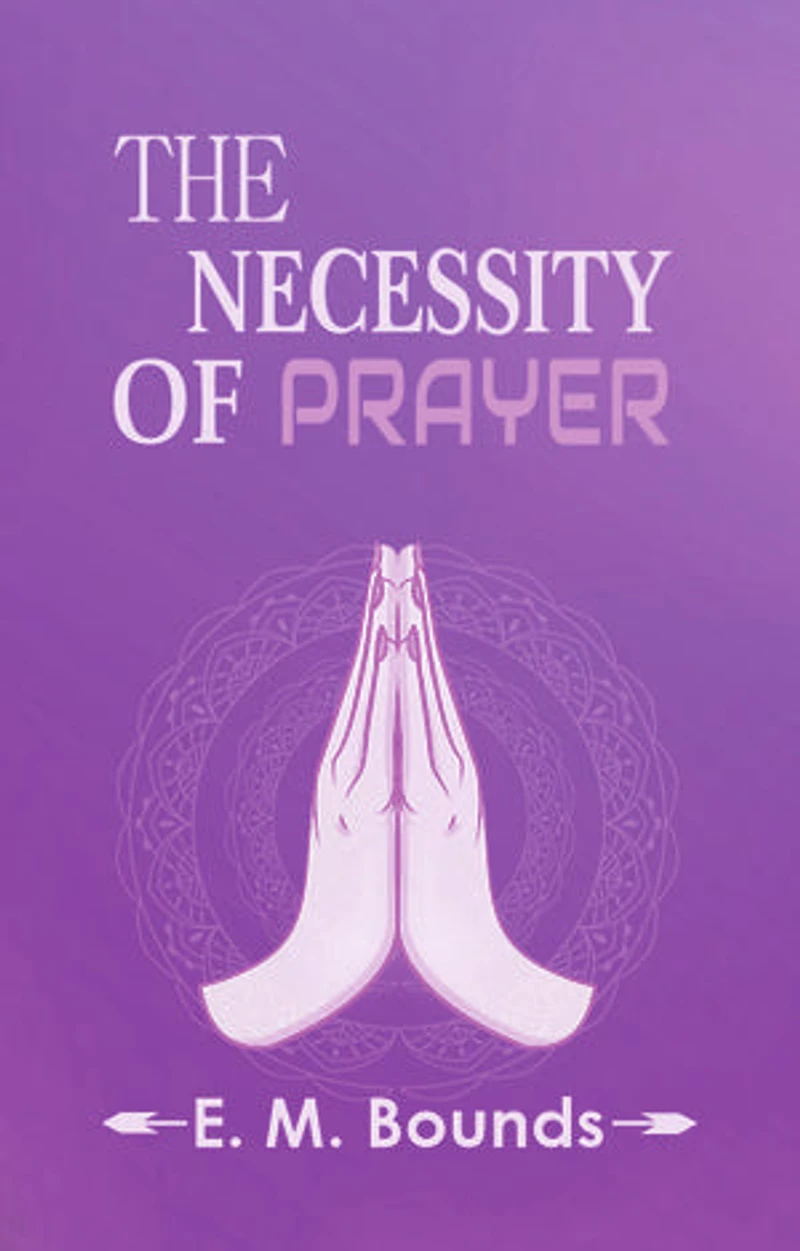 The Necessity Of Prayer