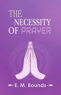 The Necessity Of Prayer
