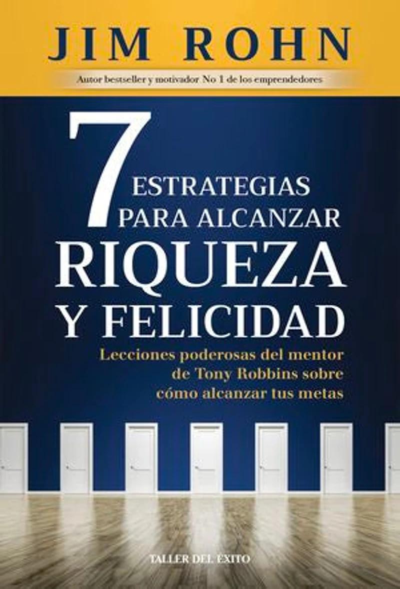 7 Estrategias para alcanzar riqueza y felicidad: Lecciones poderosas del mentor de Tony Robbins sobre cómo alcanzar tus metas