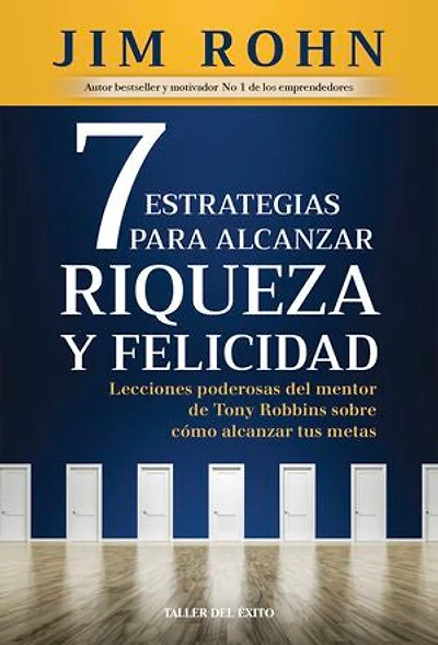 7 Estrategias para alcanzar riqueza y felicidad: Lecciones poderosas del mentor de Tony Robbins sobre cómo alcanzar tus metas