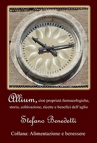 Allium, cioè proprietà farmacologiche, storia, coltivazione, ricette e benefici dell'aglio