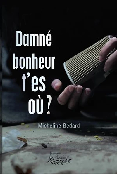 Damné bonheur t'es où
