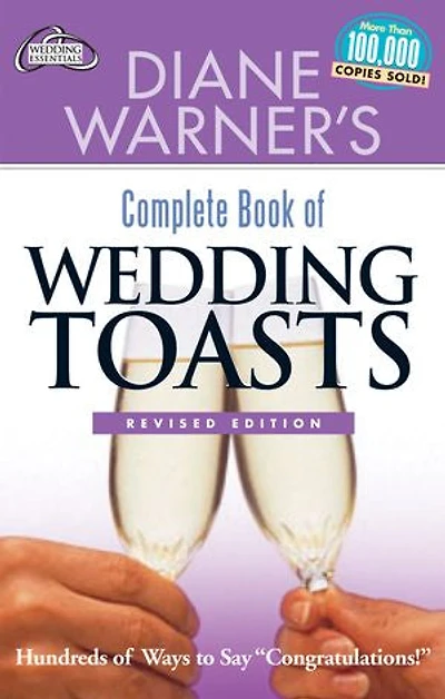 Diane Warner's Complete Book of Wedding Toasts, Revised Edition: Hundreds Ways to Say Congratulations!