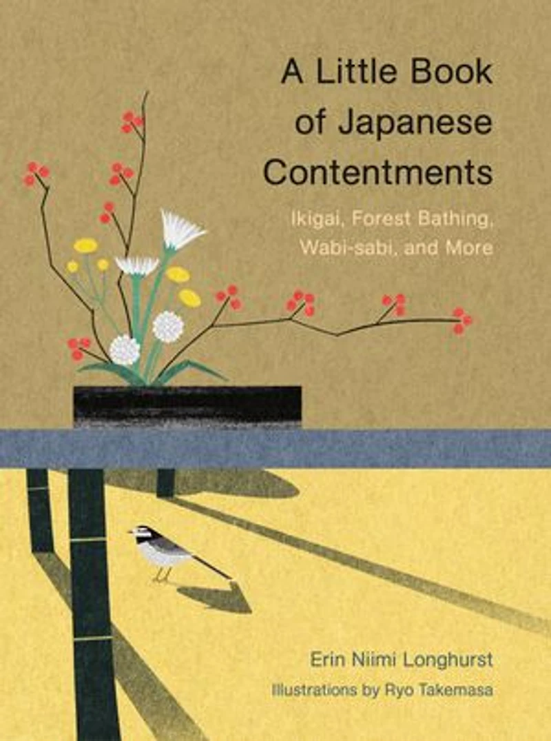 A Little Book of Japanese Contentments: Ikigai, Forest Bathing, Wabi-sabi, and More (Japanese Books, Mindfulness Books about Culture, Spiritual Books)