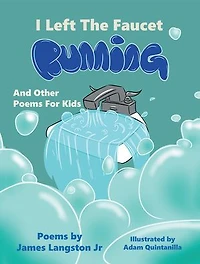 I Left the Faucet Running: And Other Poems for Kids