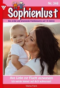 Aus Liebe zur Flucht gezwungen: Sophienlust 348 – Familienroman