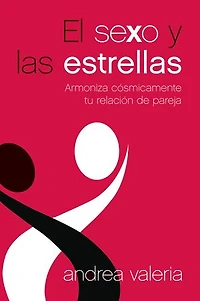 El sexo y las estrellas: Armoniza cosmicamente tu relacion de pareja