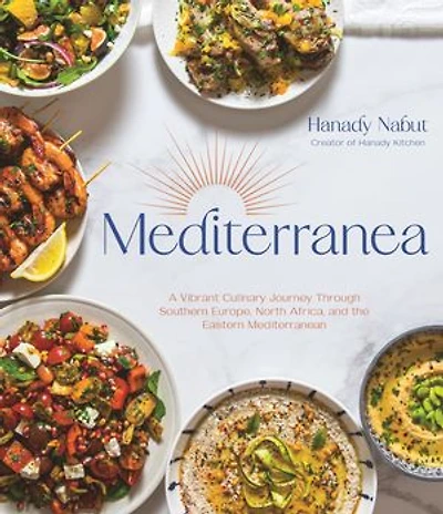Mediterranea: A Vibrant Culinary Journey Through Southern Europe, North Africa, And The Eastern Mediterranean