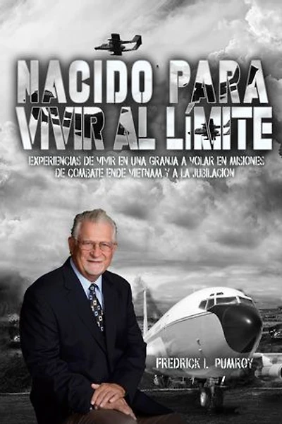 Born To Live On The Edge: Experiences from living on a farm to flying combat sorties in Vietnam to retirement (Spanish Edition)