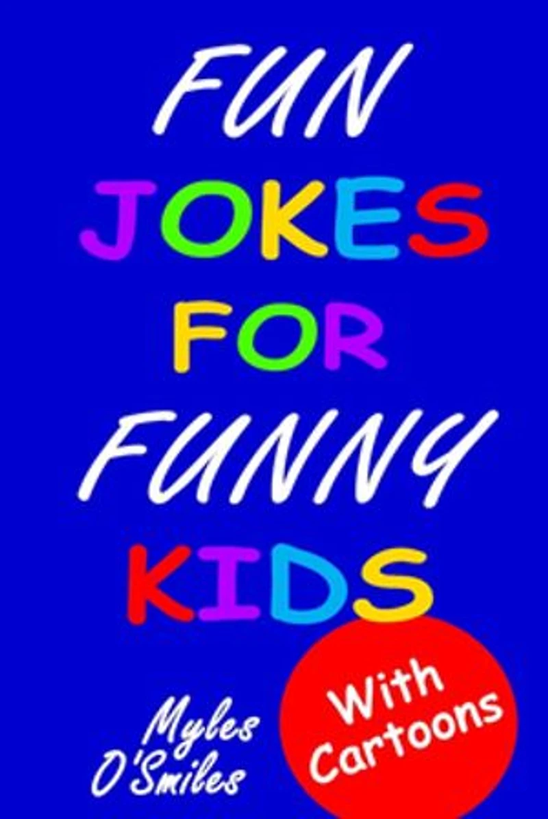 Fun Jokes for Funny Kids: Jokes, riddles and brain-teasers for kids 6-10