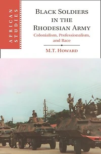 Black Soldiers in the Rhodesian Army: Colonialism, Professionalism, and Race