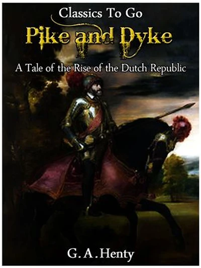 By Pike and Dyke - a Tale of the Rise of the Dutch Republic