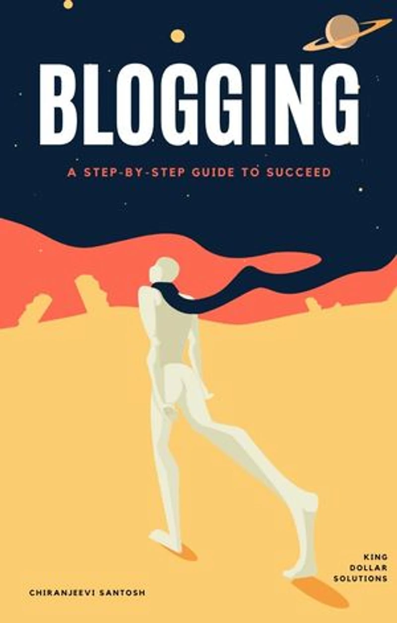 Blogging: A Complete Step-By-Step Guide To Succeed.