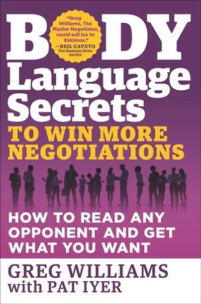 Body Language Secrets to Win More Negotiations: How Read Any Opponent and Get What You Want