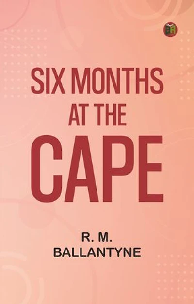 Six Months at the Cape